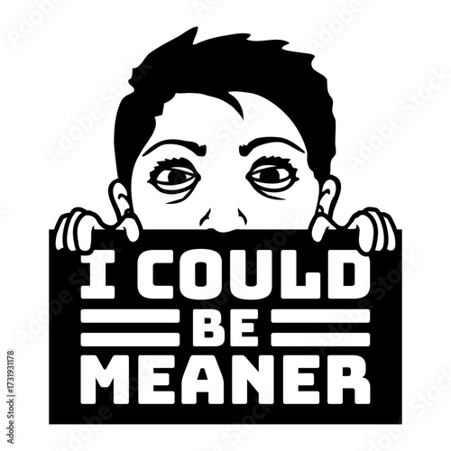 Crazy Boy Man Girl Woman I Could Be Meaner Funny Quote
