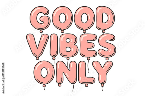 Good vibes only lettering quote in helium balloon shapes. Cute retro bubble gum style phrase. Positive, motivational, inspirational message. Pink glossy font for party decor.