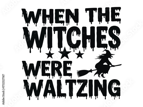 Spooky Waltz: A bewitching silhouette of a witch on her broom against a night sky, above the phrase When the witches were waltzing celebrating the thrill of Halloween