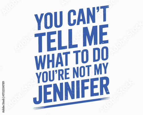 Humorous Typography Art Featuring the Bold Statement You Can't Tell Me What to Do You're Not My Jennifer Graphic Design