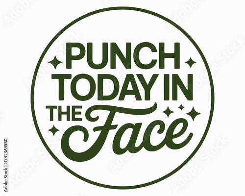 Humorous Graphic with Motivational Slogan Punch Today in the Face Emphasizing Resilience and Determination in Olive Green Circular Design Element
