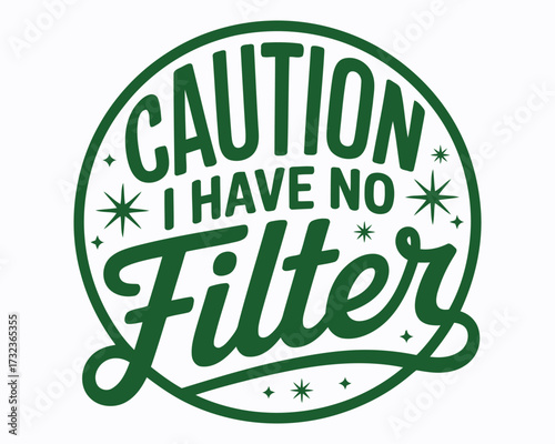 Cautionary Humorous Design with Bold Green Lettering Declaring I Have No Filter surrounded by a Green Circular Border and Stars