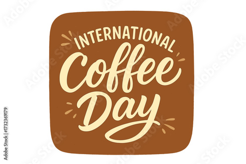 International Coffee Day hand drawn lettering. Brush calligraphy typography quote for holiday celebration. Vector illustration for poster, card, banner, or cafe promotion.