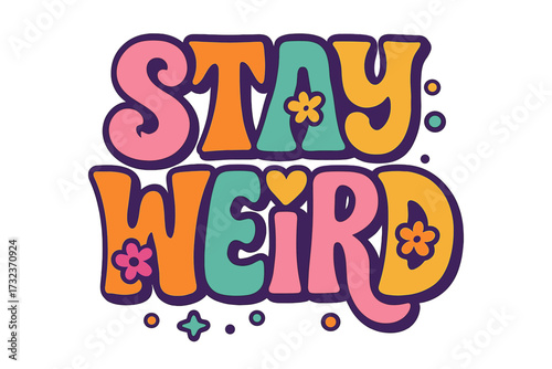 Stay weird groovy quote. Retro 70s style typography. Y2K lettering design. Colorful hand drawn vector illustration with flowers. Hippie fun positive message for print.
