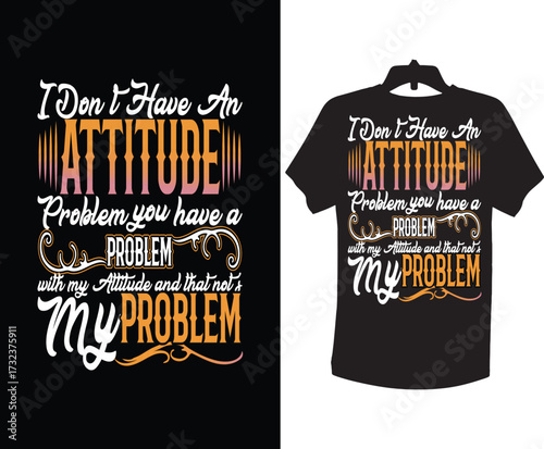 My Attitude Is Not Your Problem Sarcastic Quote T Shirt Design