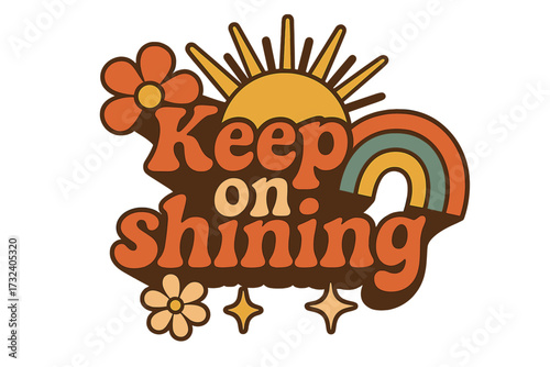 Retro boho hippie lettering text "Keep on Shining" with sun, rainbow, flowers, and stars. Positive message phrase, vintage typography, colorful 70s style vector illustration for posters and stickers