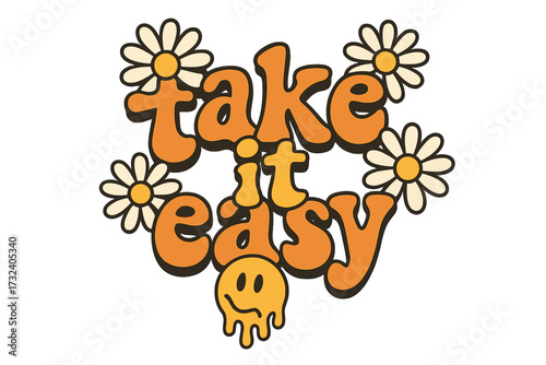 Take It Easy retro groovy lettering with daisy flowers and melting smiley emoji vintage hand-drawn vector illustration for graphic tee, sticker, poster design