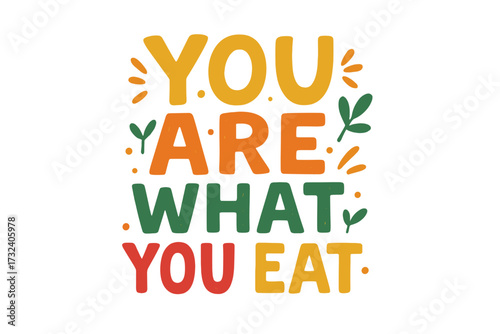 You Are What You Eat Inspirational Hand Lettering Quote Motivating Healthy Lifestyle Food Slogan Colorful Flat Design Poster Card with Natural Leaves Decoration
