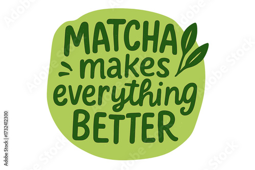 Matcha makes everything better slogan. Hand drawn lettering quote for poster, label, logo. Green tea calligraphy phrase. Vector illustration for cafe menu, natural healthy drink.