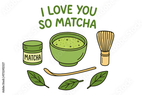 I love you so matcha. Funny pun quote. Cute vector cartoon illustration of a matcha tea set. Japanese green tea ceremony with chawan bowl, chasen whisk and tea leaves. Isolated.