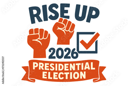 Rise Up Vote 2026. Presidential election campaign. Political concept. Raised fist symbol of protest, power, freedom. Voting checkbox icon. Grunge vector illustration. Activism.