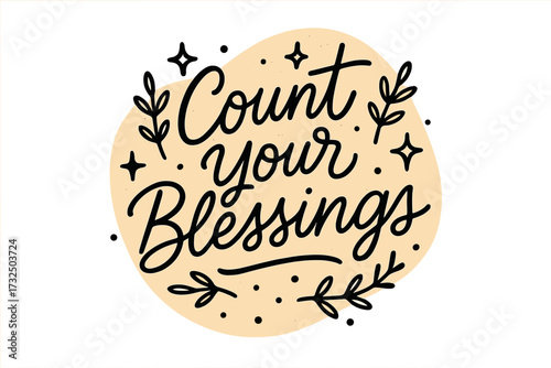 Count your blessings hand lettering. Inspirational quote for Thanksgiving. Positive mindset and gratitude concept vector. Cozy autumn decorative typography with leaves and stars.