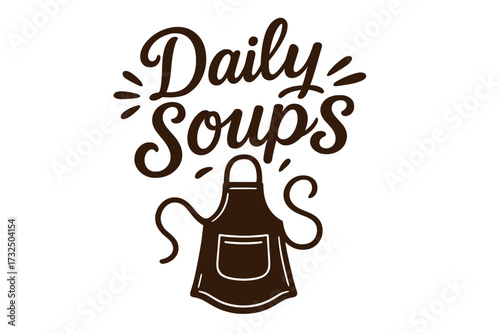 Daily Soups hand drawn lettering quote. Vintage typography poster for kitchen decor. Restaurant menu sign with apron icon. Calligraphy text for cooking concept design.
