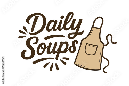 Daily Soups hand drawn lettering quote for kitchen decor. Vintage typography poster or sign design with apron illustration. Calligraphy text for restaurant menu or cafe.