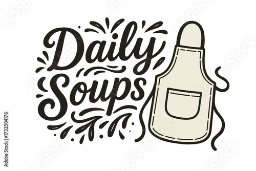Daily Soups hand drawn lettering quote for kitchen decor. Vintage typography poster design with apron illustration. Calligraphy sign for restaurant menu, cafe, or wall art.