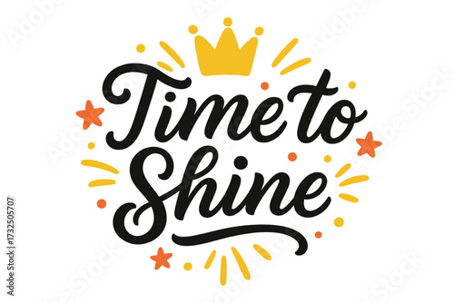 Time to shine vector calligraphy. Inspirational quote hand drawn lettering with crown. Motivational poster design for postcard, t-shirt print. Success, celebration concept.