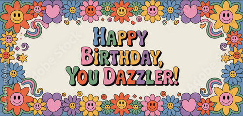 A joyful birthday design featuring colorful flowers and vibrant typography saying 'Happy Birthday, You Dazzler!' creating a celebratory mood for any occasion.