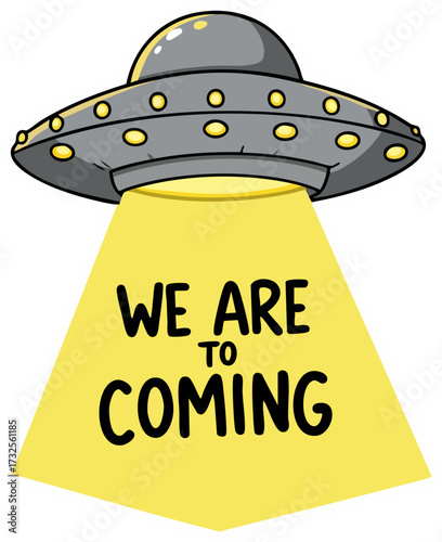 Ufo emitting a bright beam with the message we are coming in a cartoon style