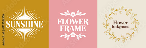 A collection of three stylistic elements featuring sunshine, a flower frame, and floral motifs paired with elegant text, embodying joy and beauty in a visually striking design.