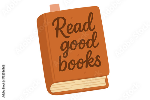 Inspirational reading quote "Read good books" handwritten lettering on brown book with bookmark, education motivation, literary love, vector cartoon illustration for readers and book lovers