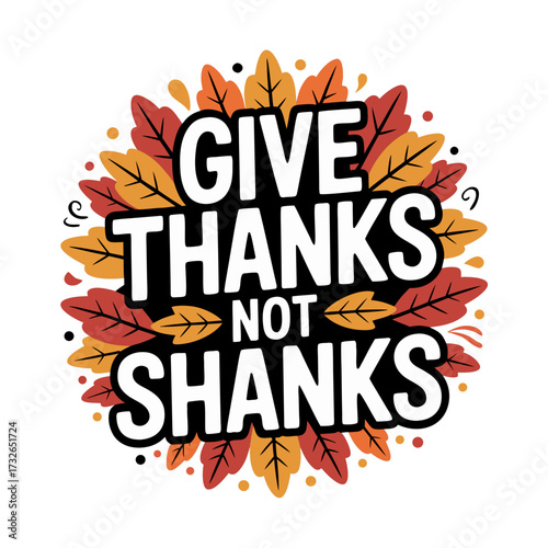 Illustration of give thanks not shanks text with autumn leaves