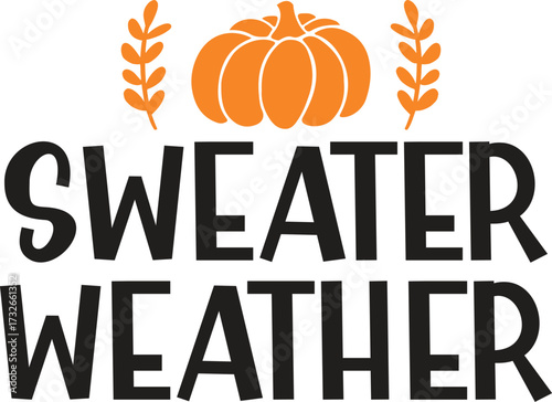 Sweater Weather Autumn fall typography clip art design on plain white transparent isolated background for card, shirt, hoodie, sweatshirt, apparel, tag, mug, icon, poster or badge