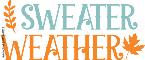 Sweater Weather Autumn fall typography clip art design on plain white transparent isolated background for card, shirt, hoodie, sweatshirt, apparel, tag, mug, icon, poster or badge