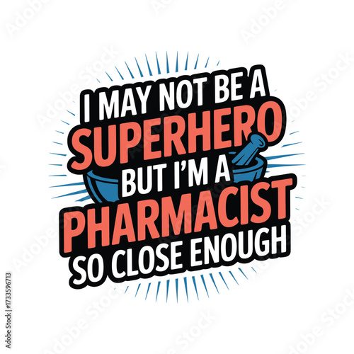I may not be a superhero but I'ma pharmacist quote