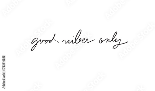 good vibes only text font calligraphy hand written lettering script black color object icon good vibes only happiness popsitive design fun enjoy good vibes only positive emotion motivation good vibes 