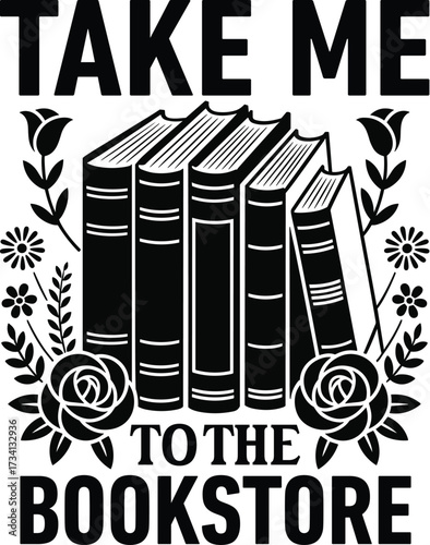 Take Me to the Bookstore, Book Lover T-Shirt Design – Reading Quotes Typography Vector
