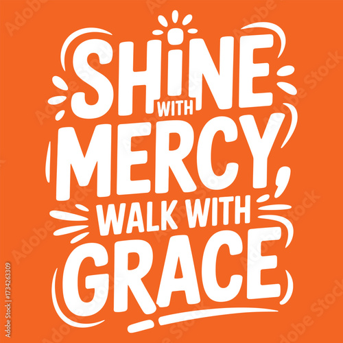 Shine With Mercy Walk With Grace Typography lettering.