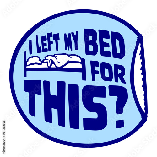 I Left My Bed For This? Round Sticker Sarcasm