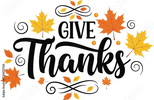 Embrace the spirit of gratitude with elegant "Give Thanks" typography surrounded by vibrant autumn leaves.