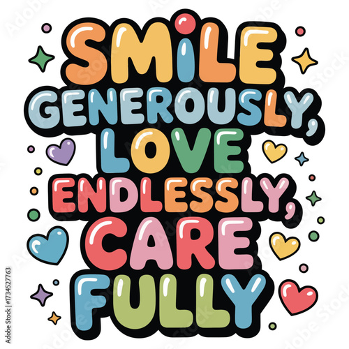 Colorful Bubble Letters Spell Out Smile Generously Love Endlessly Care Fully.