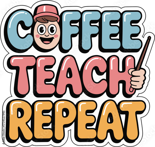 Coffee Teach Repeat Colorful Cartoon Teacher Illustration