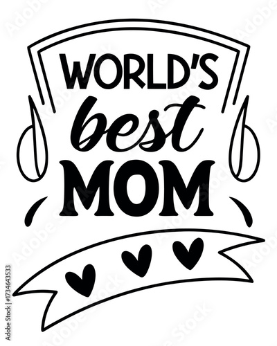 Black and white handwritten text Worlds Best Mom with hearts and decorative elements mother