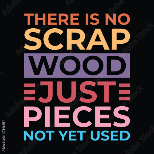 There Is No Scrap Wood Just Pieces Not Yet Used