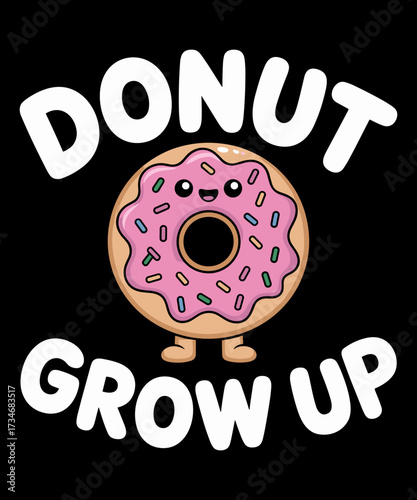 Donut Grow Up Funny Donut Lover