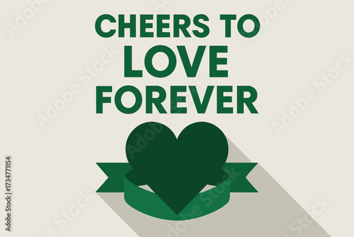 Minimalist Love Poster. Cheers to Love Forever. geometric sans heavy, flat fills, long angled shadows,
