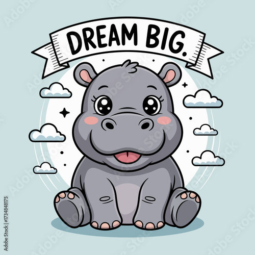 A cute cartoon hippo sits happily with a joyful expression, surrounded by clouds and a 'Dream Big' banner, encouraging positivity and aspirations in a whimsical style.