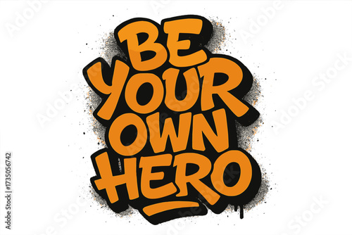 Be Your Own Hero motivational quote. Urban graffiti lettering for tee print. Sprayed textured street art. Positive slogan typography. Isolated vector illustration concept.