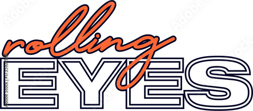 "Rolling Eyes" expressive typography graphic with orange cursive and outlined block letters, conveying annoyance or sarcasm