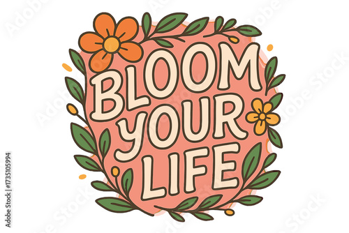 Bloom your life inspirational quote. Hand drawn lettering in a floral wreath. Groovy retro 70s style vector. Positive motivation concept for self growth and happiness.