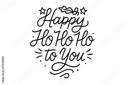 Happy ho ho ho to you Christmas lettering. Festive quote for holiday greeting card. Hand drawn monoline calligraphy. Xmas season typography design. Vector illustration isolated.