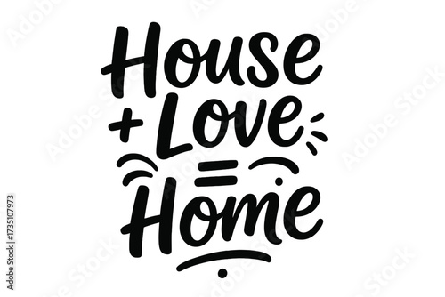 House plus love equals home hand drawn lettering. Vector inspirational quote for family and home decor. Calligraphy text for poster design, t-shirt print or housewarming gift.