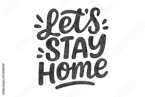 Let's stay home lettering quote. Hand drawn typography poster design for t-shirt. Inspirational calligraphic vector art for relaxation, cozy lifestyle and introvert concept.