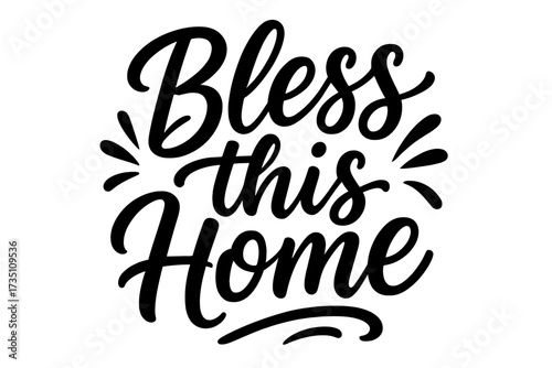 Bless this Home hand drawn lettering quote. Vector calligraphy for typographic poster design. Inspirational housewarming message. Christian prayer for family and new home.