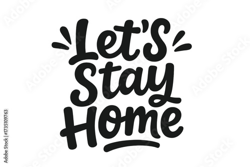 Let's stay home quote. Lettering typography poster. Hand drawn calligraphy design. T-shirt print. Inspirational text. Motivational phrase. Vector illustration. Quarantine. Social.