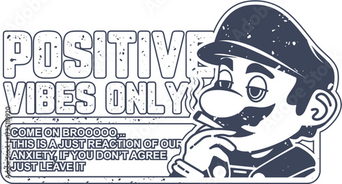 Monochromatic 'Positive Vibes Only' graphic with character in cap, reflecting on anxiety, grunge style