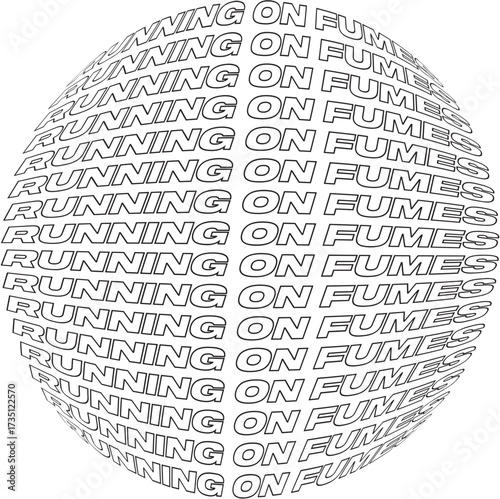"Running on Fumes" repeated text in distorted spherical graphic design, monochrome typography art